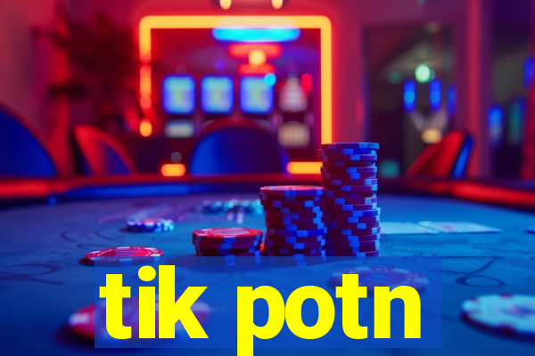 tik potn